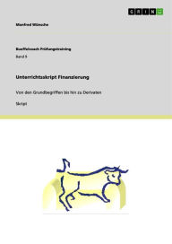 Title: Unterrichtsskript Finanzierung: Von den Grundbegriffen bis hin zu Derivaten, Author: Manfred Wünsche