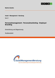 Title: Personalmanagement - Personalmarketing - Employer Branding: Entwicklung und Abgrenzung, Author: Martin Scheller