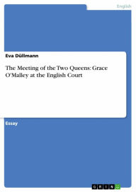 Title: The Meeting of the Two Queens: Grace O'Malley at the English Court, Author: Eva Düllmann