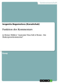 Title: Funktion des Kommentars: in Heiner Müllers 'Anatomie Titus Fall of Rome - Ein Shakespearekommentar', Author: Ievgeniia Bogomolova (Karashchuk)