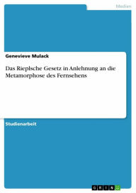 Title: Das Rieplsche Gesetz in Anlehnung an die Metamorphose des Fernsehens, Author: Genevieve Mulack