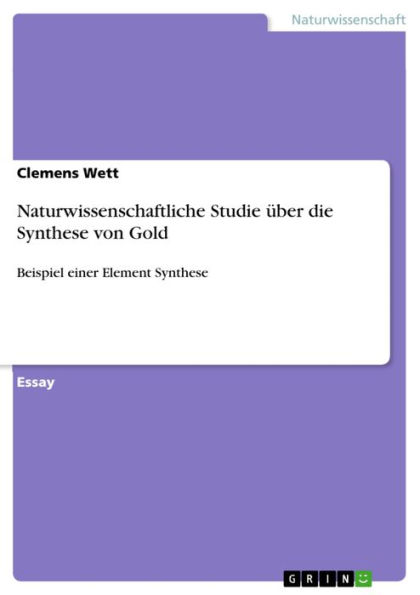 Naturwissenschaftliche Studie über die Synthese von Gold: Beispiel einer Element Synthese