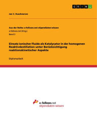 Title: Einsatz ionischer Fluide als Katalysator in der homogenen Reaktivdestillation unter Berücksichtigung reaktionskinetischer Aspekte, Author: Jan C. Kuschnerow