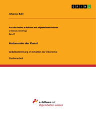 Title: Autonomie der Kunst: Selbstbestimmung im Schatten der Ökonomie, Author: Johannes Buhl