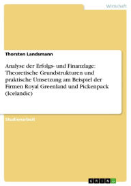 Title: Analyse der Erfolgs- und Finanzlage: Theoretische Grundstrukturen und praktische Umsetzung am Beispiel der Firmen Royal Greenland und Pickenpack (Icelandic), Author: Thorsten Landsmann