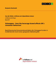 Title: Schweppes - how the beverage brand affects UK's consumer behaviour: Beeinflussung des Konsumentenverhaltens der Schweppes Kunden in Großbritannien durch einen geeigneten Marketing-Mix, Author: Benjamin Buchwald