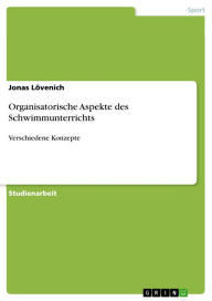 Title: Organisatorische Aspekte des Schwimmunterrichts: Verschiedene Konzepte, Author: Jonas Lövenich