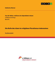 Title: Die Rolle des Islam im religiösen Pluralismus Indonesiens, Author: Katharina Werner