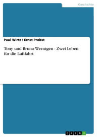 Title: Tony und Bruno Werntgen - Zwei Leben für die Luftfahrt, Author: Paul Wirtz