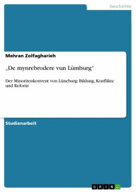Title: 'De mynrebrodere vun Lümburg': Der Minoritenkonvent von Lüneburg: Bildung, Konflikte und Reform, Author: Mehran Zolfagharieh