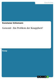 Title: Genozid - Ein Problem der Knappheit?, Author: Konstanze Schiemann
