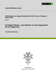 Title: Verfolgter Glaube - eine Zeitreise von den Hugenotten bis zur Gegenwart: Ausstellungskatalog, Author: Anonym