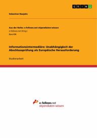 Title: Informationsintermediäre: Unabhängigkeit der Abschlussprüfung als Europäische Herausforderung, Author: Sebastian Naujoks