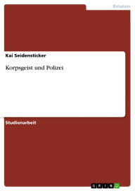 Title: Korpsgeist und Polizei, Author: Kai Seidensticker