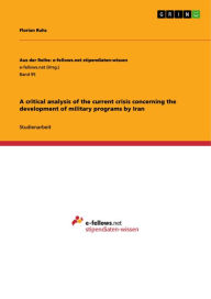 Title: A critical analysis of the current crisis concerning the development of military programs by Iran, Author: Florian Ruhs