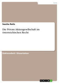 Title: Die Private Aktiengesellschaft im österreichischen Recht, Author: Sascha Raits