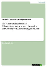 Title: Das Mitarbeitergespräch als Führungsinstrument - unter besonderer Betrachtung von Anerkennung und Kritik, Author: Torsten Kreissl