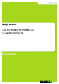 Title: Die menschliche Stimme als Gesamtkunstwerk, Author: Nadja Kemter