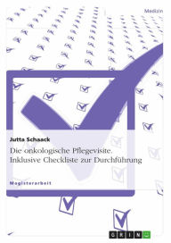 Title: Die onkologische Pflegevisite. Inklusive Checkliste zur Durchführung: Inklusive Checkliste zur Durchführung, Author: Jutta Schaack