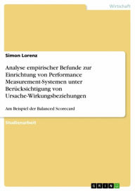 Title: Analyse empirischer Befunde zur Einrichtung von Performance Measurement-Systemen unter Berücksichtigung von Ursache-Wirkungsbeziehungen: Am Beispiel der Balanced Scorecard, Author: Simon Lorenz