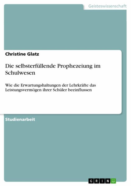 Die selbsterfüllende Prophezeiung im Schulwesen: Wie die Erwartungshaltungen der Lehrkräfte das Leistungsvermögen ihrer Schüler beeinflussen