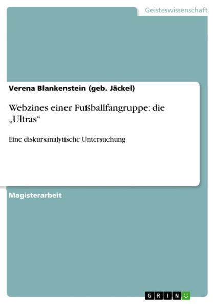 Webzines einer Fußballfangruppe: die 'Ultras': Eine diskursanalytische Untersuchung