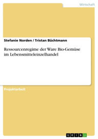 Title: Ressourcenregime der Ware Bio-Gemüse im Lebensmitteleinzelhandel, Author: Stefanie Norden