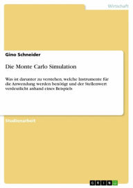 Title: Die Monte Carlo Simulation: Was ist darunter zu verstehen, welche Instrumente für die Anwendung werden benötigt und der Stellenwert verdeutlicht anhand eines Beispiels, Author: Gino Schneider