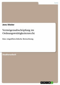 Title: Vermögensabschöpfung im Ordnungswidrigkeitenrecht: Eine eingriffsrechtliche Betrachtung, Author: Jens Stieler