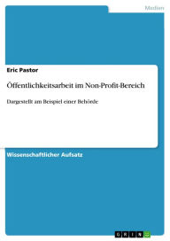 Title: Öffentlichkeitsarbeit im Non-Profit-Bereich: Dargestellt am Beispiel einer Behörde, Author: Eric Pastor