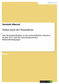 Title: Dubai nach der Finanzkrise: Eine Bestandsaufnahme zu der wirtschaftlichen Situation im Jahr 2011 und den unternehmerischen Rahmenbedingungen, Author: Dominik Sibarani