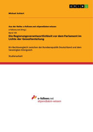 Title: Die Regierungsverantwortlichkeit vor dem Parlament im Lichte der Gewaltenteilung: Ein Rechtsvergleich zwischen der Bundesrepublik Deutschland und dem Vereinigten Königreich, Author: Michael Achtert