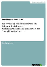 Title: Zur Vertiefung, Kontextualizierung und Relevanz des Lehrganges Auslandsgermanistik in Nigeria bzw. in den Entwicklungsländern., Author: Ikechukwu Aloysius Orjinta