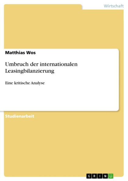 Umbruch der internationalen Leasingbilanzierung: Eine kritische Analyse