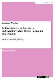 Title: Sedimentologische Aspekte im südskandinavischen Ostsee-Becken im Paläozoikum: Ausarbeitung incl. Handout, Author: Andreas Waldow