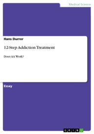 Title: 12-Step Addiction Treatment: Does AA Work?, Author: Hans Durrer