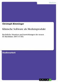 Title: Klinische Software als Medizinprodukt: Rechtliche Situation und Auswirkungen der neuen EU-Richtlinie 2007/47/EG, Author: Christoph Bimminger