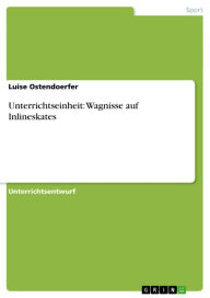 Title: Unterrichtseinheit: Wagnisse auf Inlineskates, Author: Luise Ostendoerfer