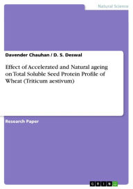 Title: Effect of Accelerated and Natural ageing on Total Soluble Seed Protein Profile of Wheat (Triticum aestivum), Author: Davender Chauhan