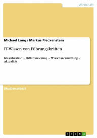 Title: IT-Wissen von Führungskräften: Klassifikation - Differenzierung - Wissensvermittlung - Aktualität, Author: Michael Lang