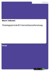 Title: Trainingsprotokoll Unternehmensberatung, Author: Marie Tolkemit