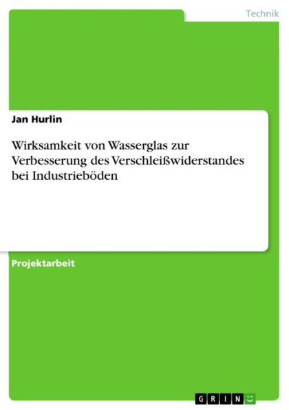 Wirksamkeit von Wasserglas zur Verbesserung des Verschleißwiderstandes bei Industrieböden