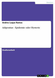 Title: Adipositas - Epidemie oder Hysterie, Author: Andres Luque Ramos