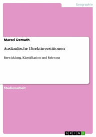 Title: Ausländische Direktinvestitionen: Entwicklung, Klassifikation und Relevanz, Author: Marcel Demuth