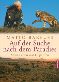 Title: Auf der Suche nach dem Paradies: Mein Leben mit Geparden, Author: Matto Barfuss