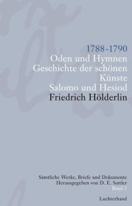 Title: Sämtliche Werke, Briefe und Dokumente. Band 2: 1788-1790. Oden und Hymnen. Geschichte der schönen Künste. Salomo und Hesiod, Author: Friedrich H÷lderlin