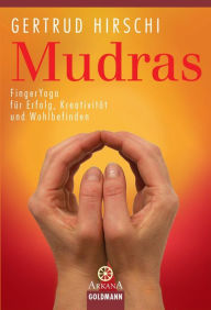 Title: Mudras: FingerYoga für Erfolg, Kreativität und Wohlbefinden, Author: Gertrud Hirschi