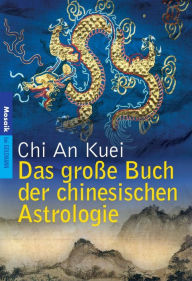 Title: Das große Buch der chinesischen Astrologie, Author: An Kuei Chi