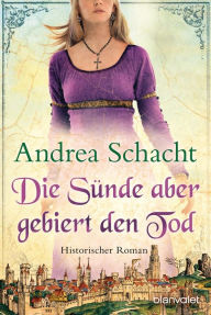 Title: Die Sünde aber gebiert den Tod: Roman, Author: Andrea Schacht