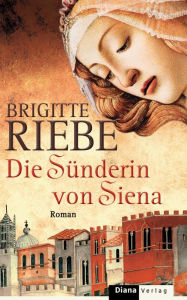 Title: Die Sünderin von Siena: Roman, Author: Brigitte Riebe